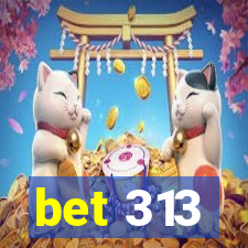 bet 313